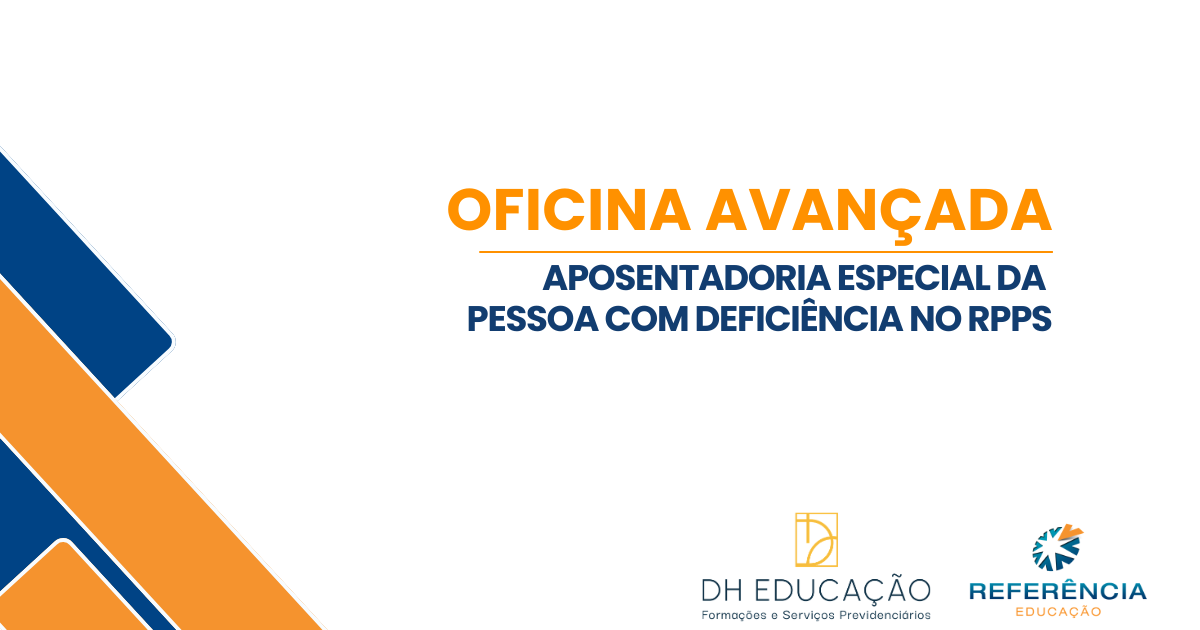 Oficina Avançada: Aposentadoria Especial da Pessoa com Deficiência no RPPS